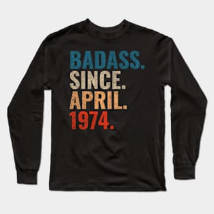 Badass since April 1974 Retro 1974 Happy Birthday shirt Long Sleeve T-Shirt